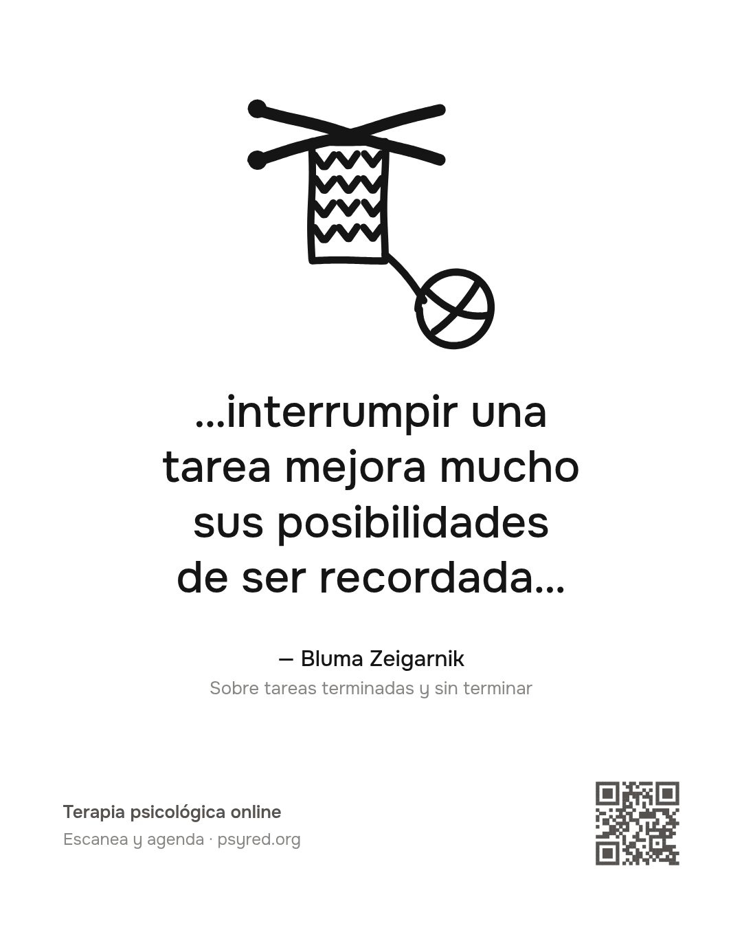 …interrumpir una tarea mejora mucho sus posibilidades de ser recordada… Bluma Zeigarnik