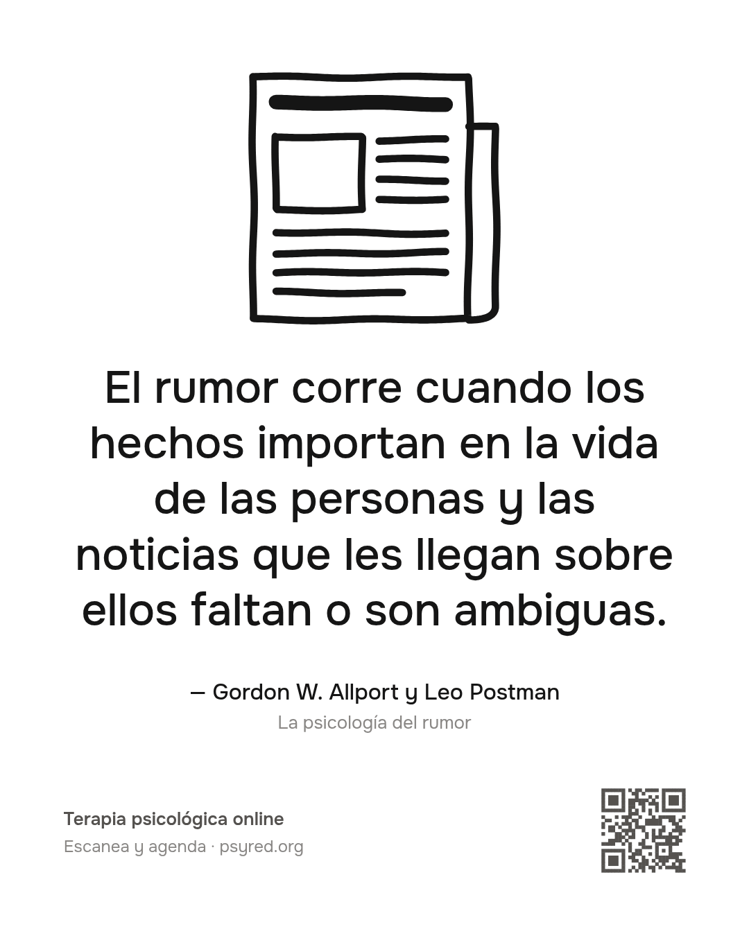 El rumor corre cuando los hechos importan en la vida de las personas y las noticias que les llegan sobre ellos faltan o son ambiguas. Gordon W. Allport y Leo Postman