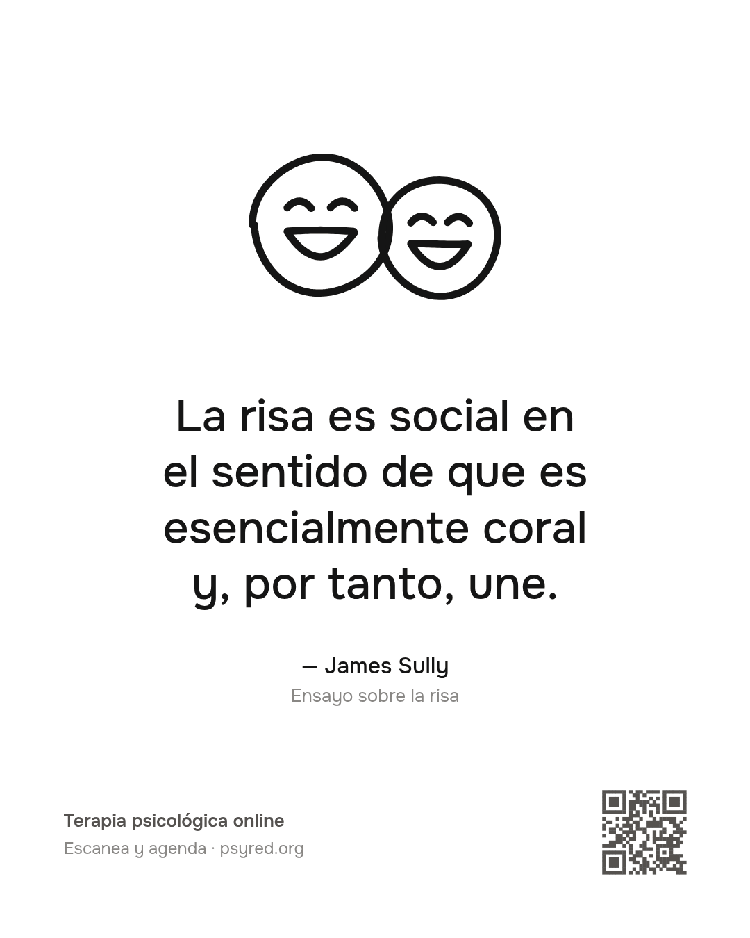La risa es social en el sentido de que es esencialmente coral y, por tanto, une. James Sully