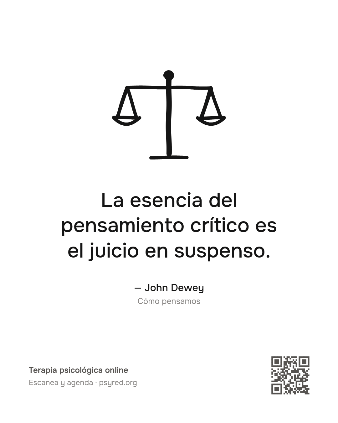 La esencia del pensamiento crítico es el juicio en suspenso. John Dewey