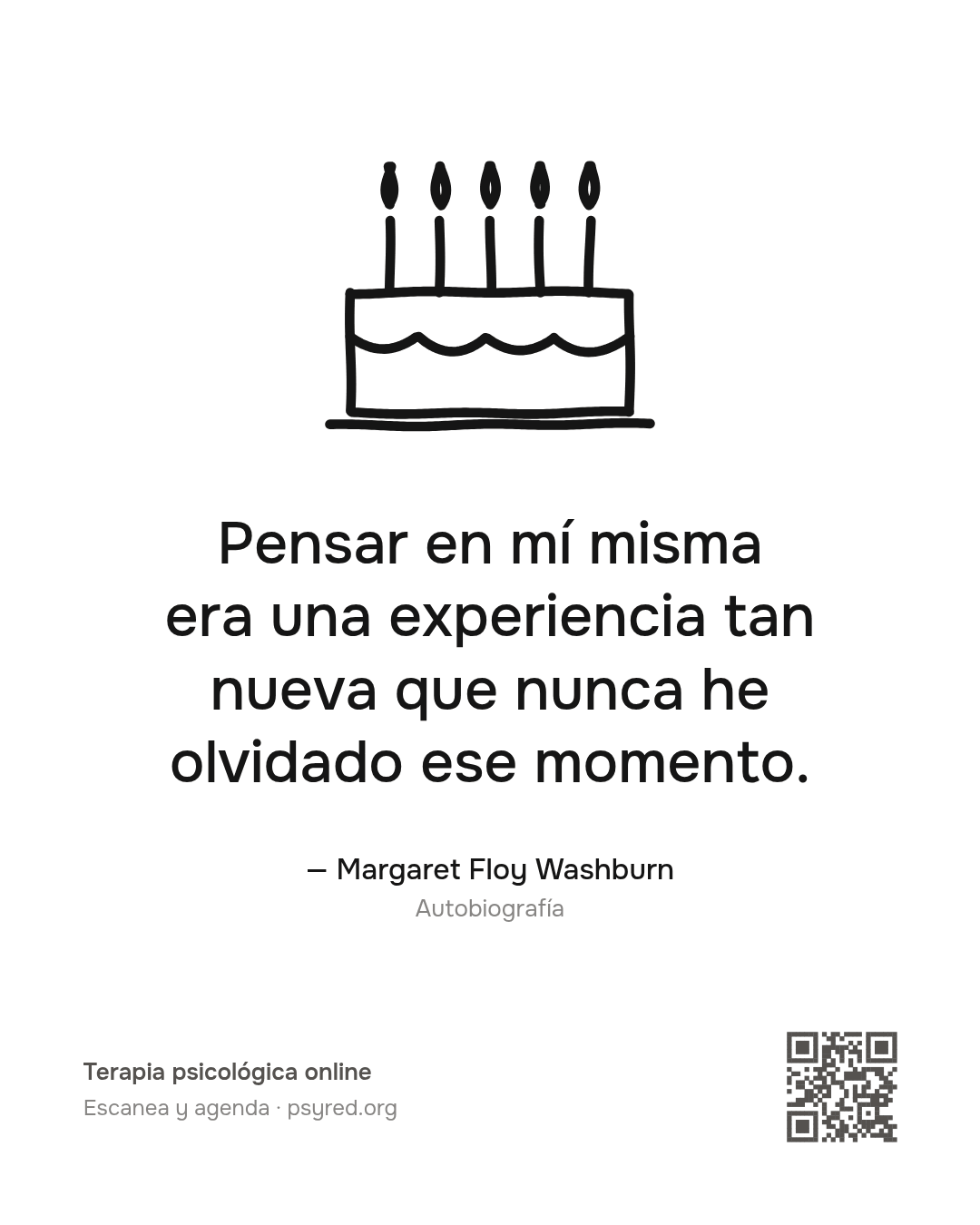 Pensar en mí misma era una experiencia tan nueva que nunca he olvidado ese momento. Margaret Floy Washburn