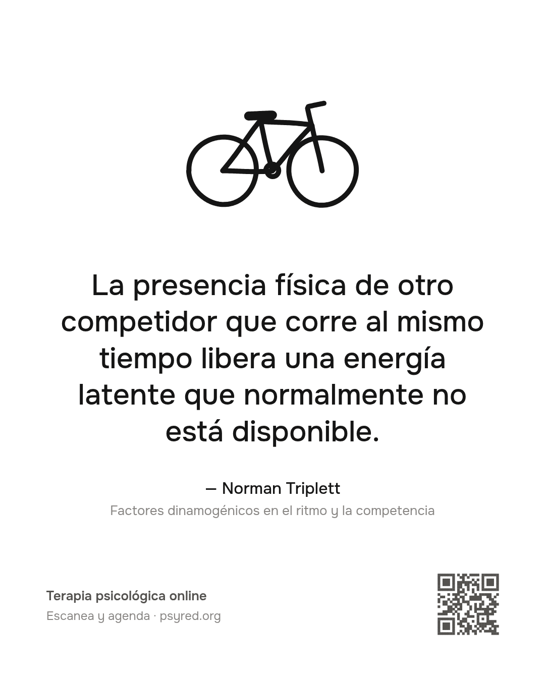 La presencia física de otro competidor que corre al mismo tiempo libera una energía latente que normalmente no está disponible. Norman Triplett