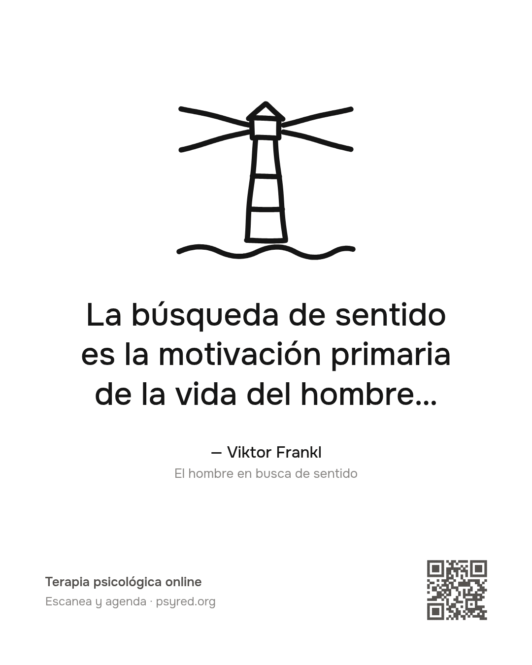 La búsqueda de sentido es la motivación primaria de la vida del hombre… Viktor Frankl