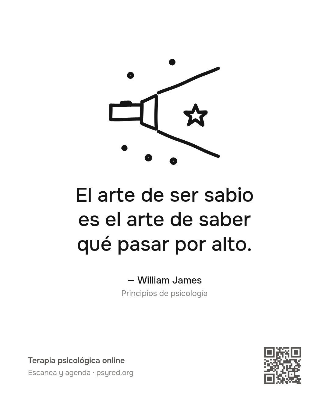 El arte de ser sabio es el arte de saber qué pasar por alto. William James